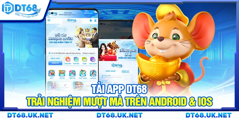 Tải app DT68 - Trải nghiệm mượt mà trên Android & iOS