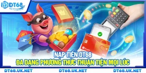 Nạp tiền DT68 - Đa dạng phương thức thuận tiện mọi lúc