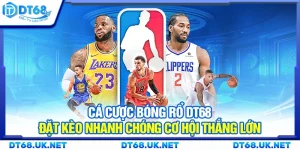 Cá cược bóng rổ DT68 - Đặt kèo nhanh chóng cơ hội thắng lớn