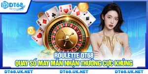 Roulette DT68 – Quay số may mắn nhận thưởng cực khủng
