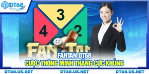 Fantan DT68 – Cược thông minh thắng cực khủng
