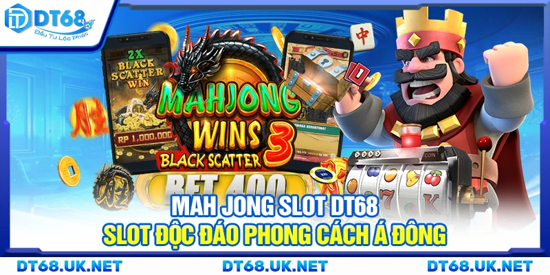 Mah Jong Slot DT68 – Slot độc đáo phong cách Á Đông