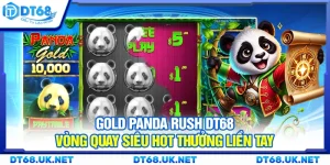 Gold Panda Rush DT68 – Vòng quay siêu hot thưởng liền tay