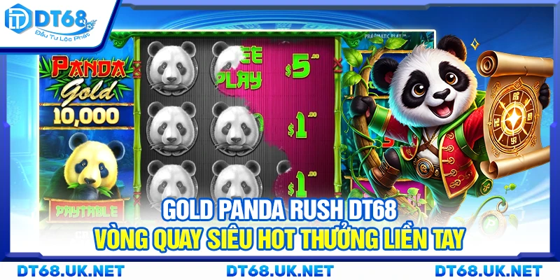 Gold Panda Rush DT68 – Vòng quay siêu hot thưởng liền tay