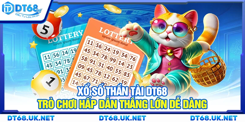 Xổ số Thần Tài DT68 – Trò chơi hấp dẫn thắng lớn dễ dàng