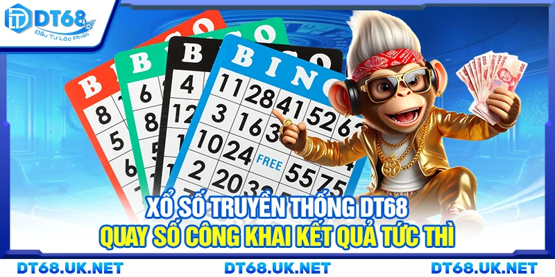 Xổ số truyền thống DT68 – Quay số công khai kết quả tức thì
