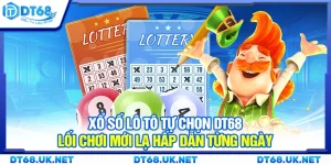 Xổ số lô tô tự chọn DT68 – Lối chơi mới lạ hấp dẫn từng ngày