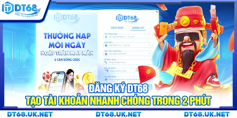 Đăng ký DT68 - Tạo tài khoản nhanh chóng trong 2 phút