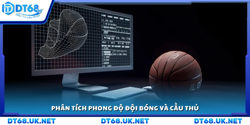 Nhận định phong độ đội bóng và cầu thủ