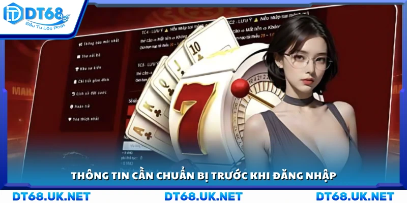 Thông tin cần thiết để sẵn sàng đăng nhập DT68