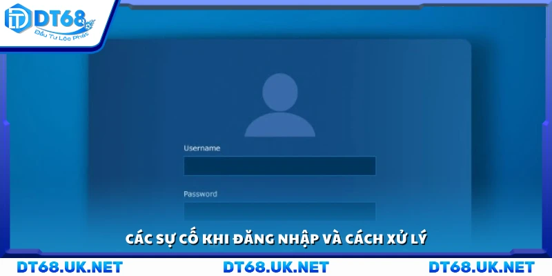 Các sự cố phổ biến khi đăng nhập và phương án xử lý