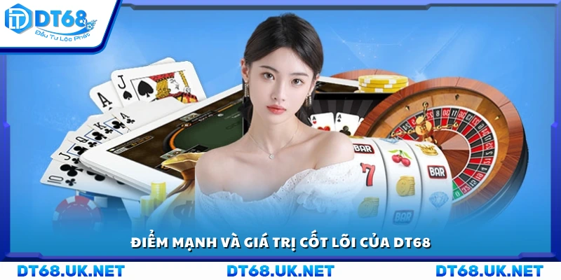 Những thế mạnh cùng giá trị nền tảng 