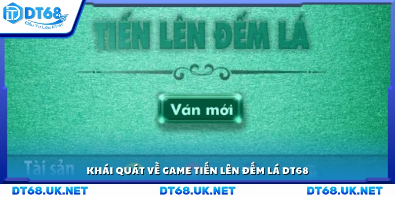 Tiến lên đếm lá DT68 là trò chơi thú vị và dễ chơi
