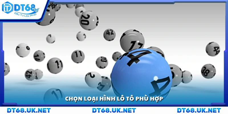 Chọn loại hình lô tô theo nhu cầu chơi