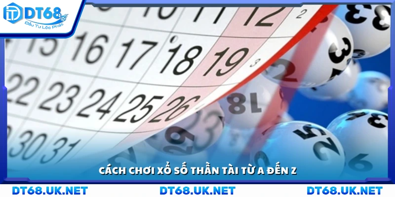 Hướng dẫn chi tiết cách chơi xổ số Thần Tài 