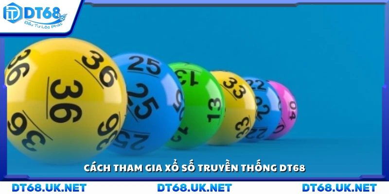 Hướng dẫn tham gia chơi xổ số truyền thống tại DT68