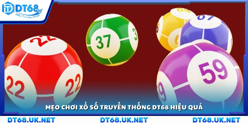 Bí quyết chơi xổ số truyền thống DT68 dễ trúng hơn