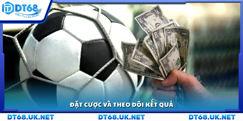 Tiến hành cược và chờ đợi kết quả trận đấu