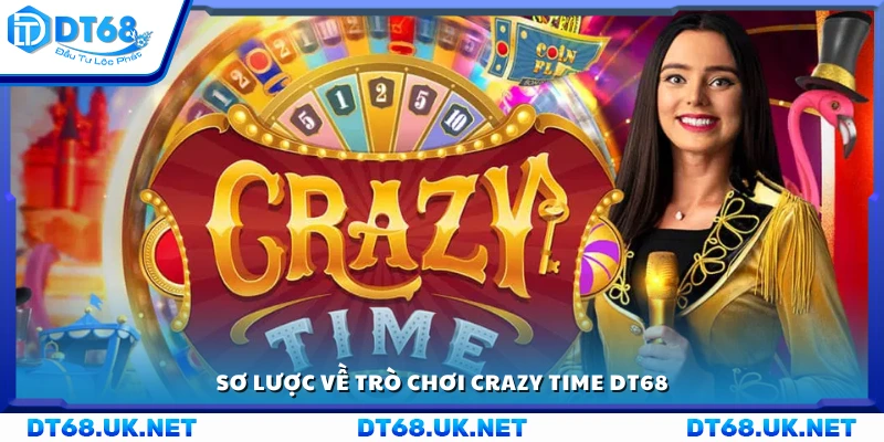 Giới thiệu tổng quan về trò chơi Crazy Time DT68
