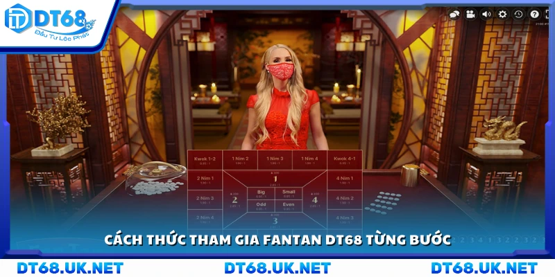 Hướng dẫn tham gia Fantan DT68 từng bước