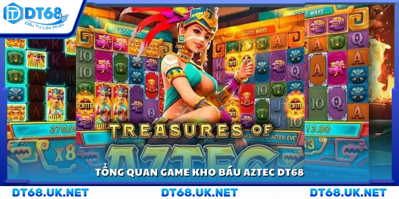 Tìm hiểu sơ lược về game Kho Báu Aztec DT 68