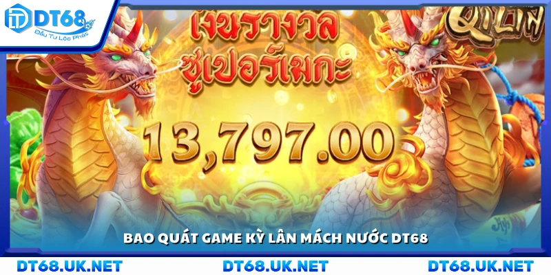 Tổng quan về game Kỳ Lân Mách Nước DT68