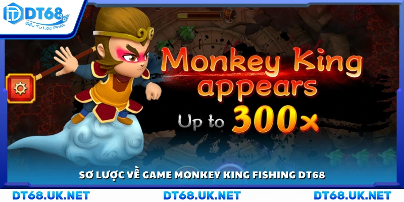 Khái quát về game Monkey King Fishing tại DT 68