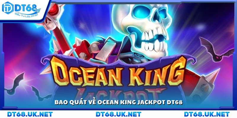 Sơ lược về Ocean King Jackpot DT68