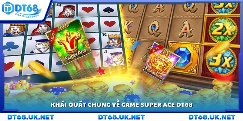 Sơ lược về game Super Ace DT68