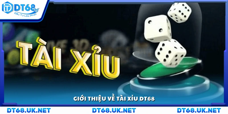 Tìm hiểu về trò chơi Tài Xỉu DT68